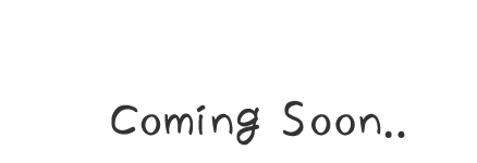coming Soon..
